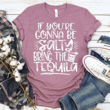 Load image into Gallery viewer, If You&#39;re Going to be Salty Bring the Tequila
